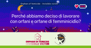 Perché abbiamo deciso di lavorare con orfane e orfani di femminicidio?